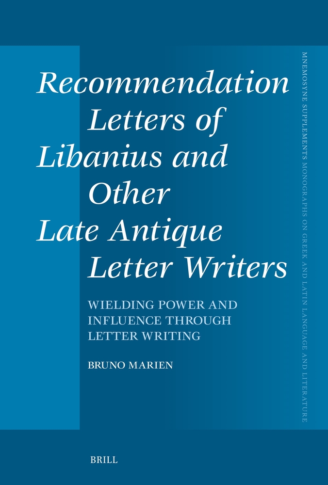 Recommendation Letters of Libanius and Other Late Antique Letter Writers: Wielding Power and Influence Through Letter Writing cover