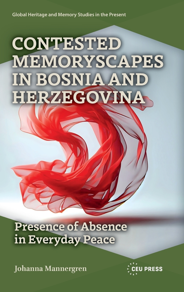 Contested Memoryscapes in Bosnia and Herzegovina: Presence of Absence in Everyday Peace cover