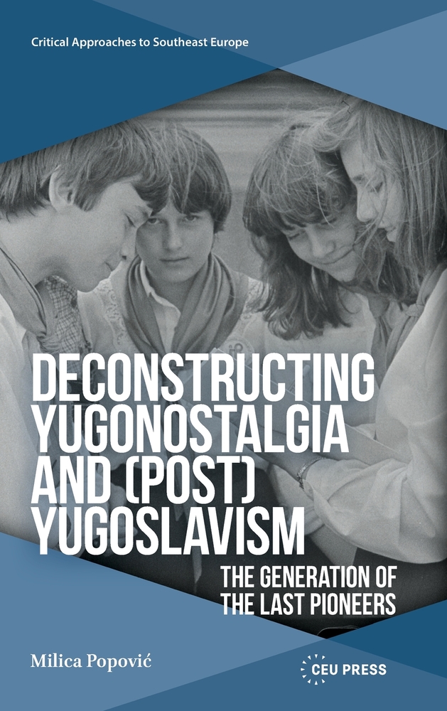 Deconstructing Yugonostalgia and (Post)Yugoslavism: The Generation of the Last Pioneers cover