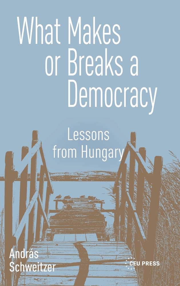 What Makes or Breaks a Democracy: Lessons from Hungary cover