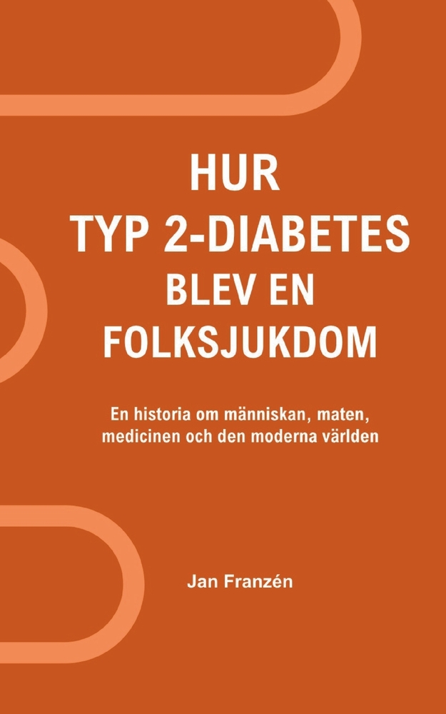 Hur typ 2-diabetes blev en folksjukdom: Hur kunde vi hamna här? En historia om människan, maten, medicinen och den moderna världen cover