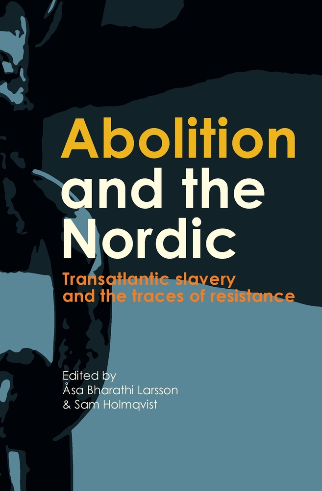 Abolition and the Nordic: Transatlantic slavery and the traces of resistance cover