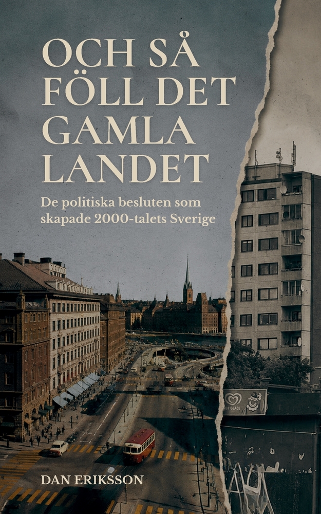 Och så föll det gamla landet: De politiska beslut som skapade 2000-talets Sverige cover