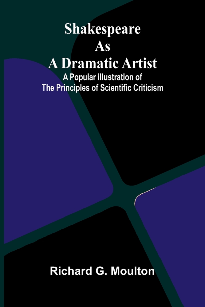 Shakespeare as a Dramatic Artist; A Popular Illustration of the Principles of Scientific Criticism cover