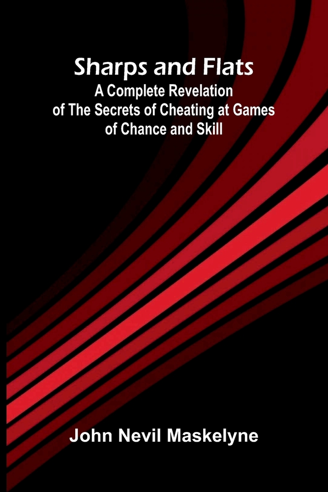 Sharps and Flats; A Complete Revelation of the Secrets of Cheating at Games of Chance and Skill cover