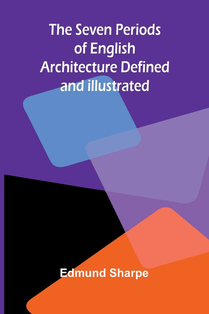 The Seven Periods of English Architecture Defined and Illustrated cover
