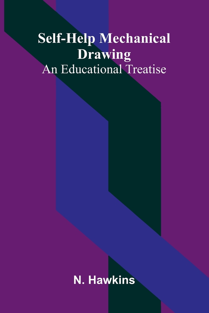 Self-Help Mechanical Drawing: An Educational Treatise cover