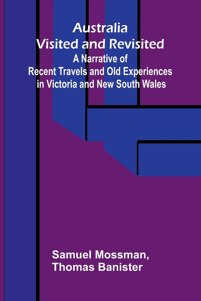 Australia Visited and Revisited; A Narrative of Recent Travels and Old Experiences in Victoria and New South Wales cover