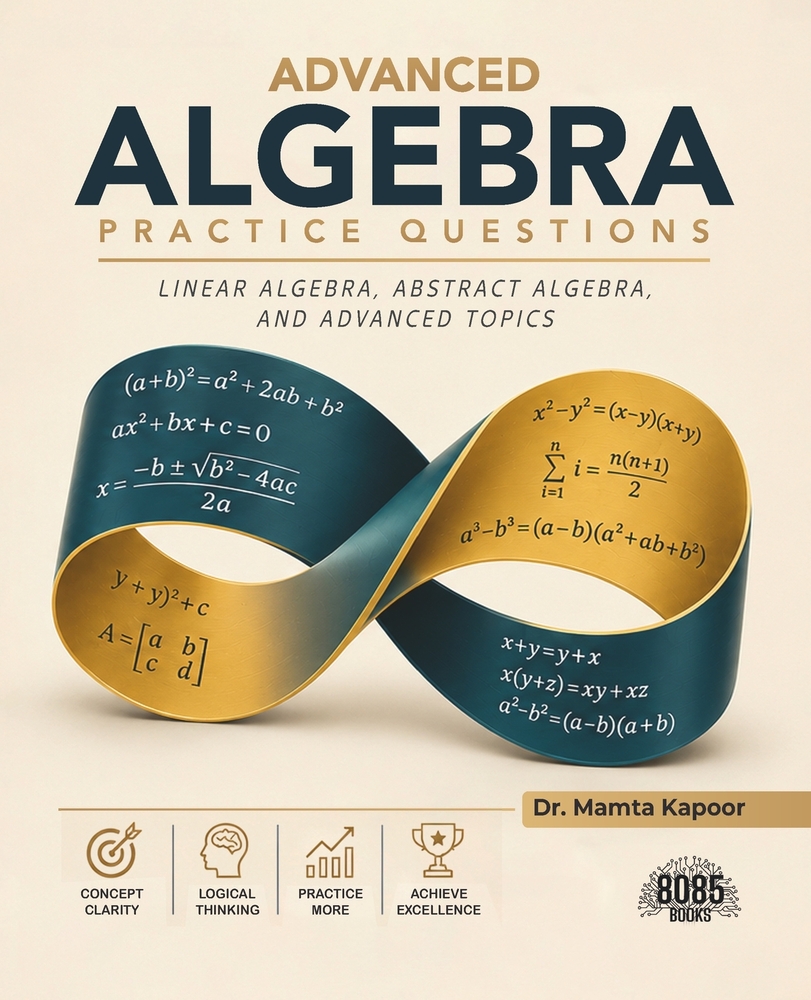 Advanced Algebra Practice Questions: Linear Algebra, Abstract Algebra, and Advanced Topics (English Edition) cover