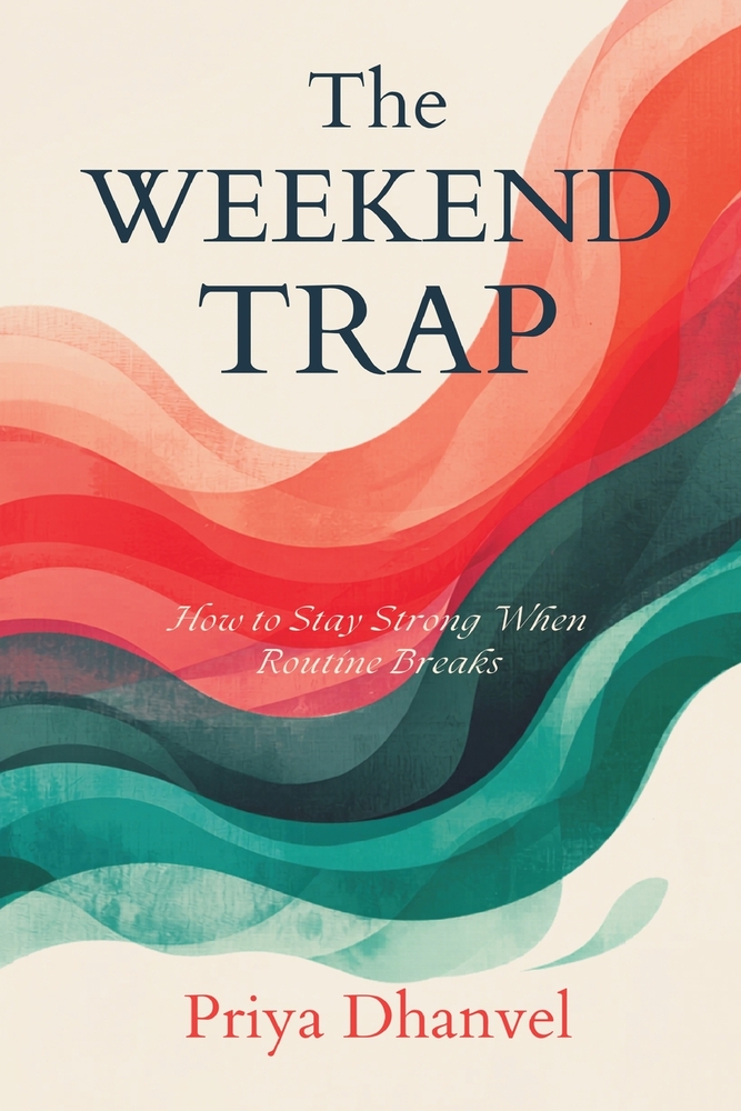 The Weekend Trap: How to Stay Strong When Routine Breaks cover