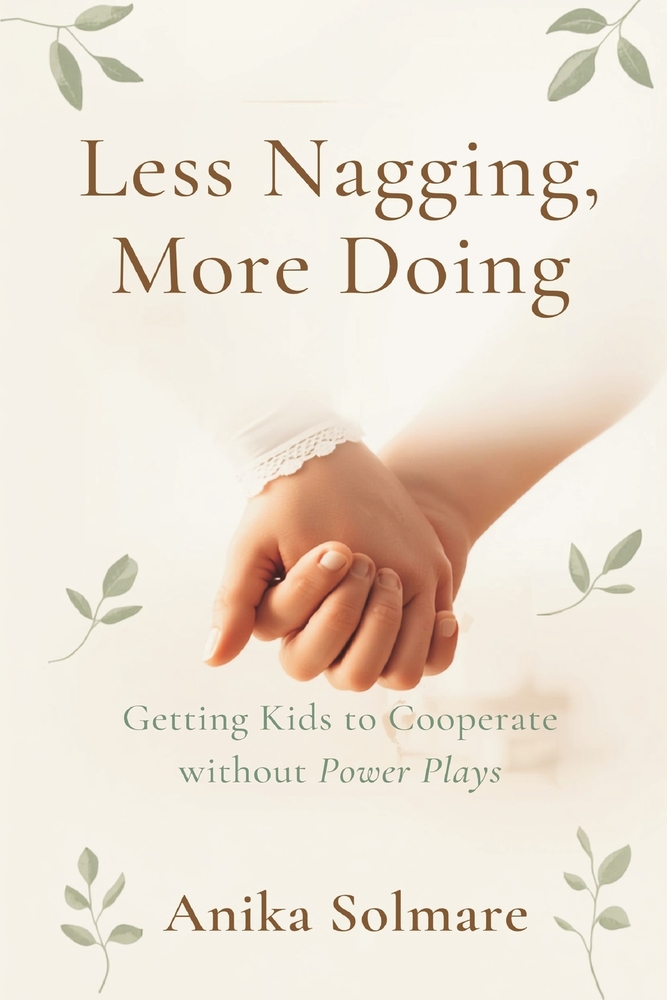 Less Nagging, More Doing: Getting Kids to Cooperate Without Power Plays cover