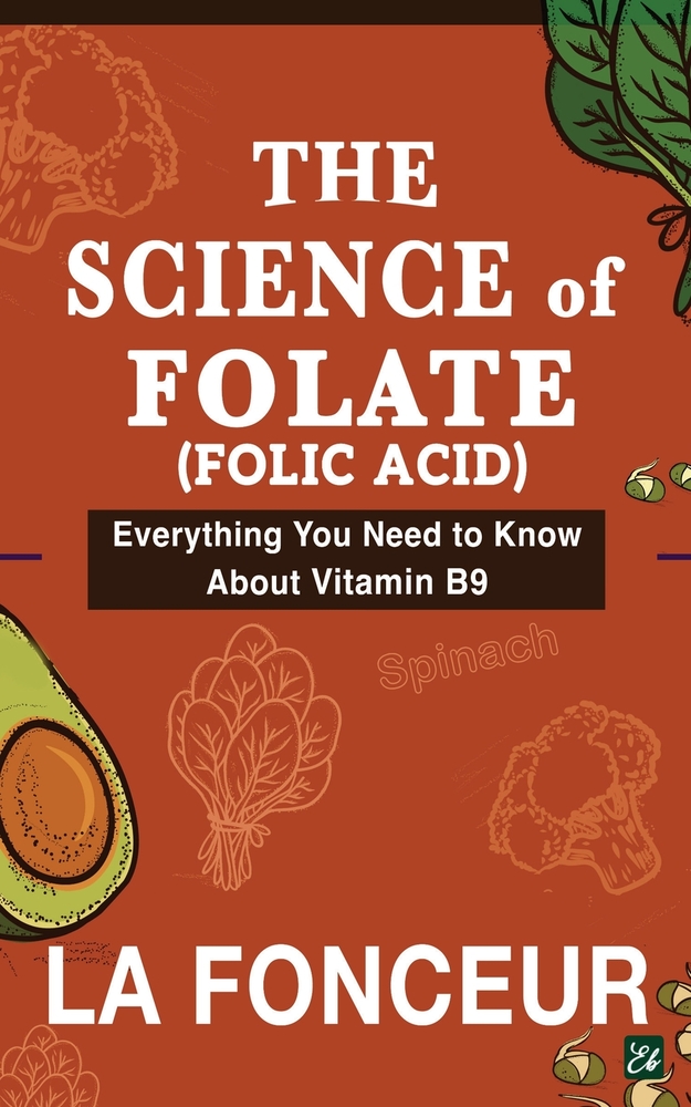 The Science of Folate (Folic Acid): Everything You Need to Know About Vitamin B9 cover
