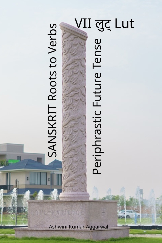 Sanskrit Roots to Verbs VII Lut Periphrastic Future Tense cover