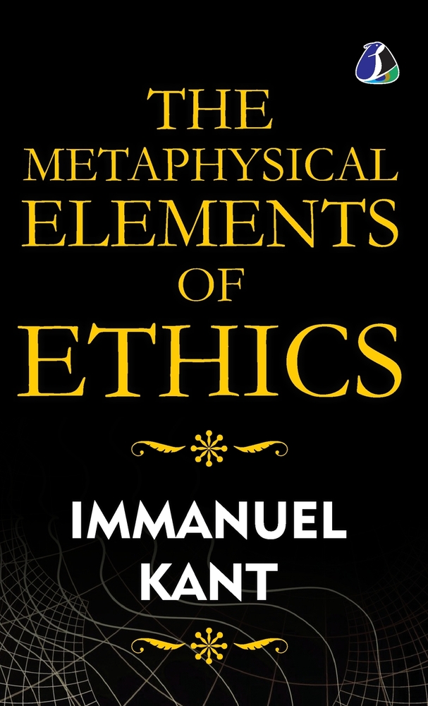 The Metaphysical Elements of Ethics - [DELUXE HARDBOUND EDITION] cover