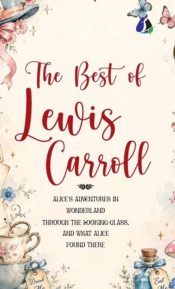 Best of Lewis Carroll - Alice's Adventures in Wonderland; Through the Looking-Glass; What Alice Found There (Deluxe Hardbound Edition) cover