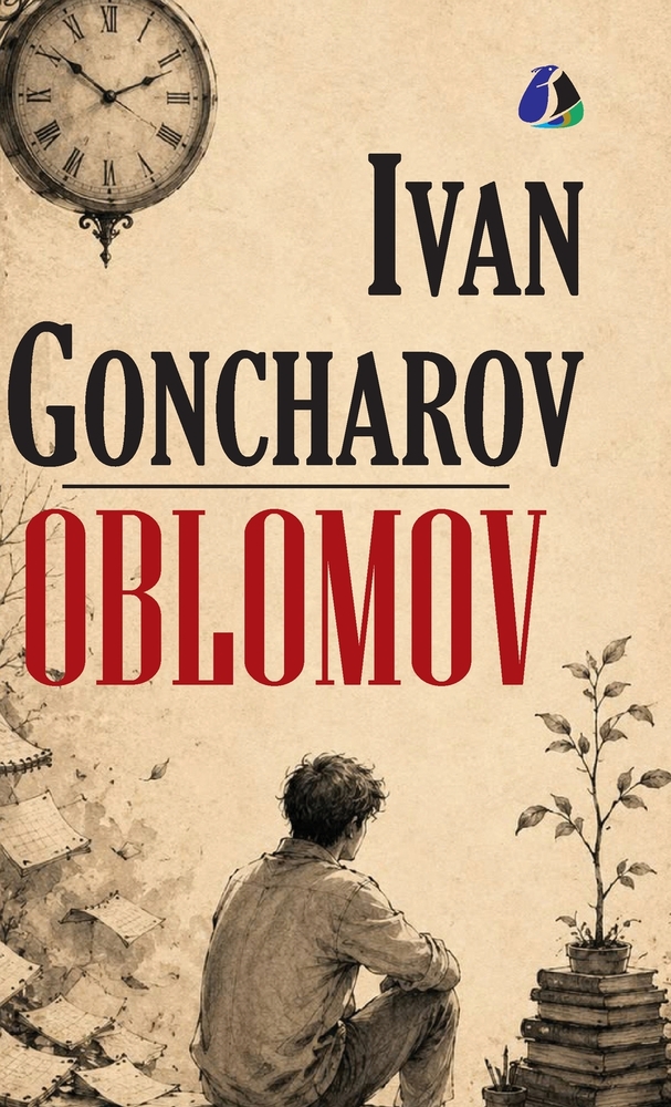 Oblomov: The Essential Russian Satirical Novel of Procrastination and Aristocratic Decay - [DELUXE HARDBOUND EDITION] cover