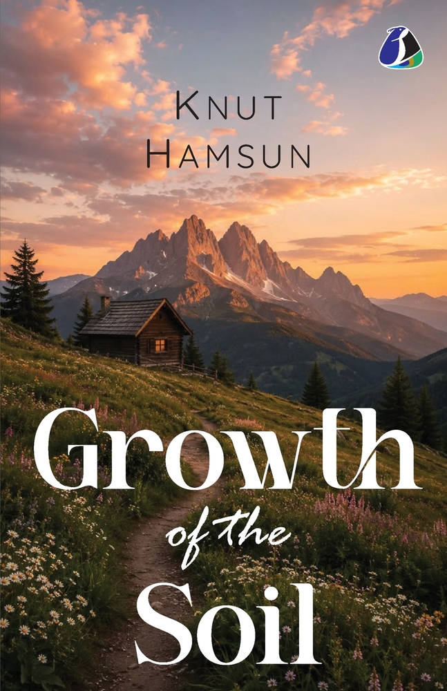 Growth of the Soil by Knut Hamsun: A Saga of Life, Love, and Labor in Rural Norway - [DELUXE HARDBOUND EDITION] cover