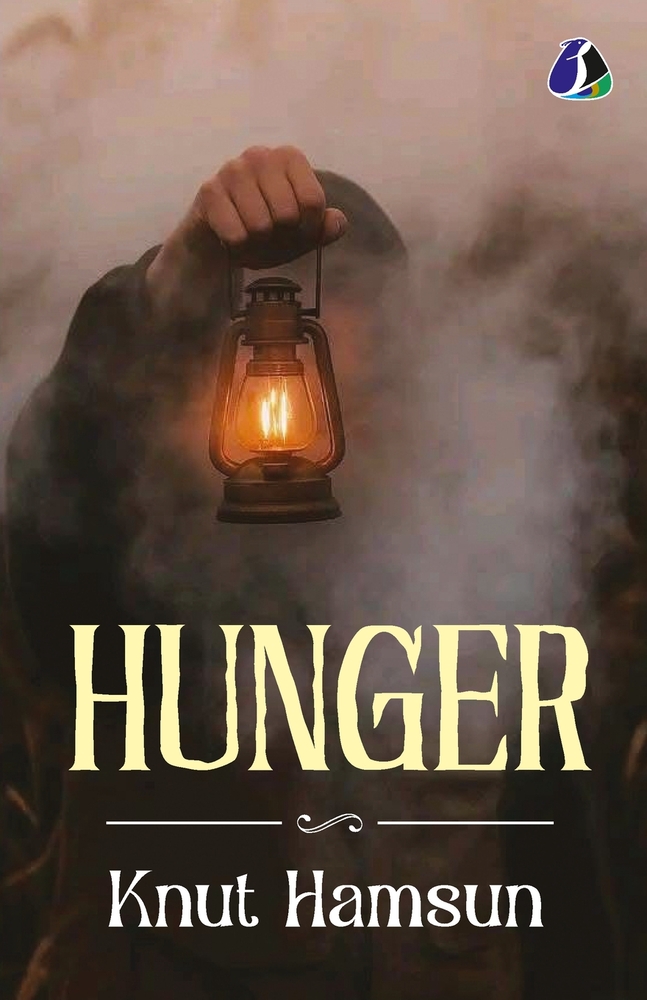 Hunger by Knut Hamsun - The Masterpiece of Modern Psychological Fiction & Early Modernism cover
