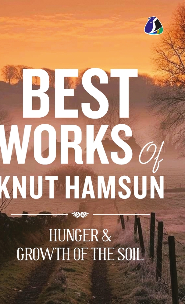 Hunger & Growth of the Soil - Knut Hamsun: Complete Two-Book Omnibus Premium Classic Edition (Hardcover) - [DELUXE HARDBOUND EDITION] cover
