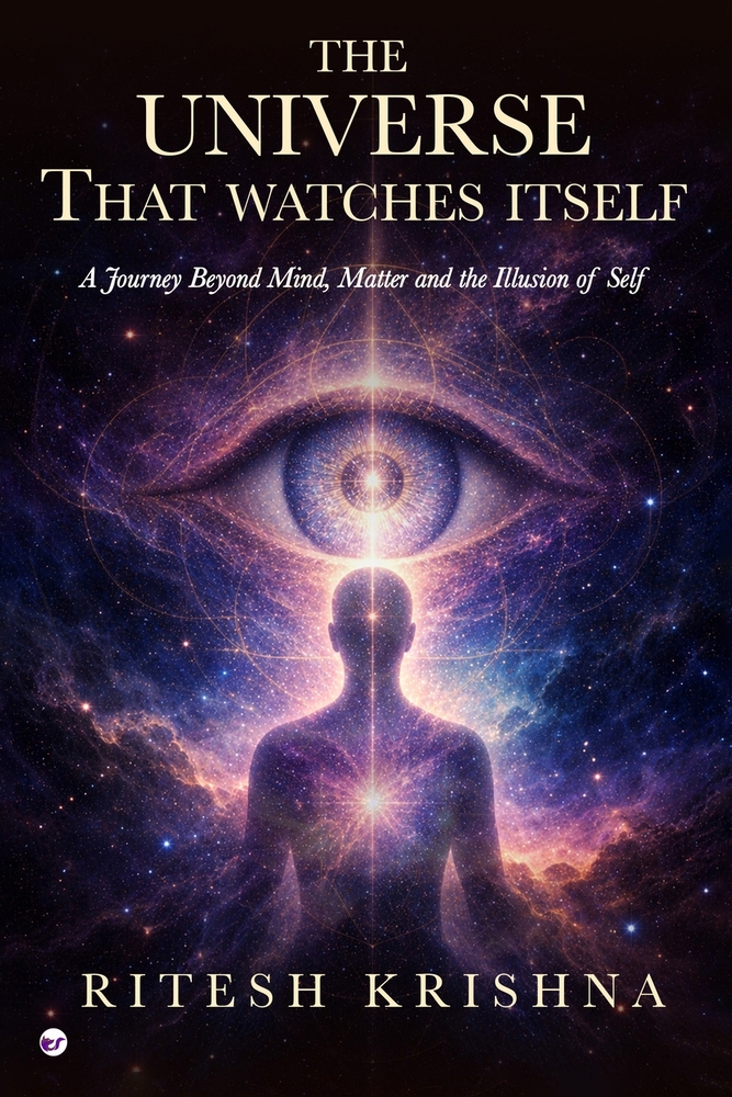 The Universe That Watches Itself: A Journey Beyond Mind Matter and the Illusion of Self cover