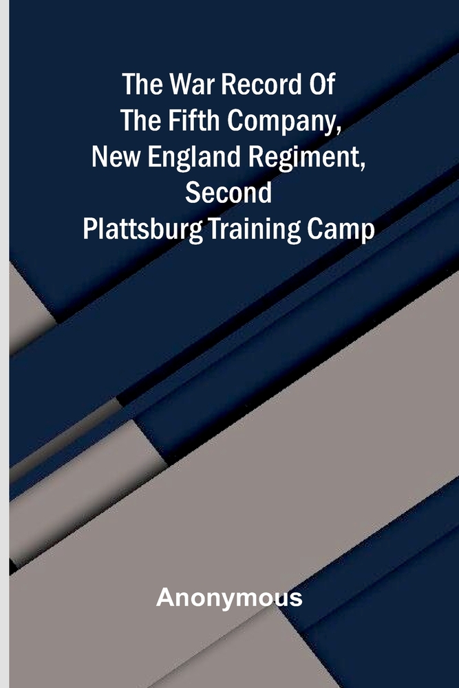 The war record of the Fifth Company, New England Regiment, Second Plattsburg Training Camp cover