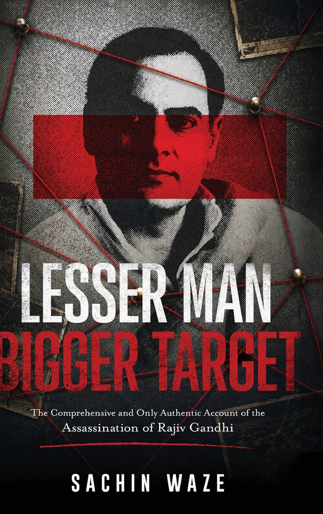 Lesser Man Bigger Target - The Comprehensive and Only Authentic Account of the Assassination of Rajiv Gandhi cover