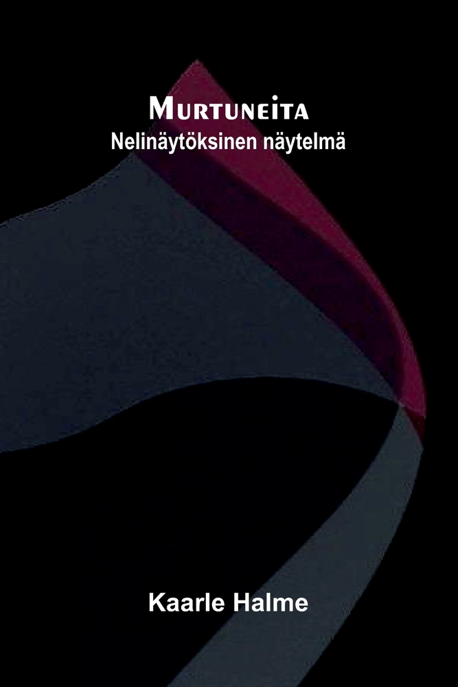 Murtuneita: Nelinäytöksinen näytelmä cover