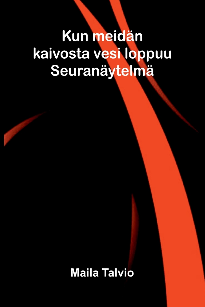 Kun meidän kaivosta vesi loppuu: Seuranäytelmä cover