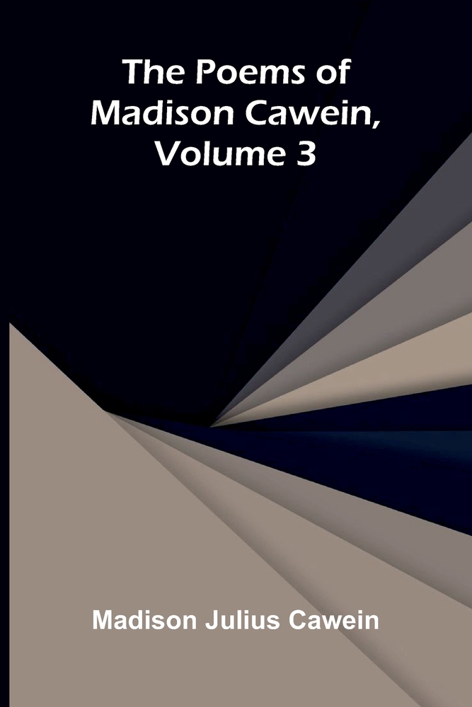 The Poems of Madison Cawein, Volume 3 cover