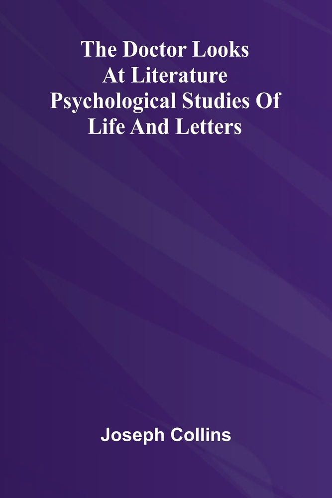 The Doctor Looks at Literature: Psychological Studies of Life and Letters cover