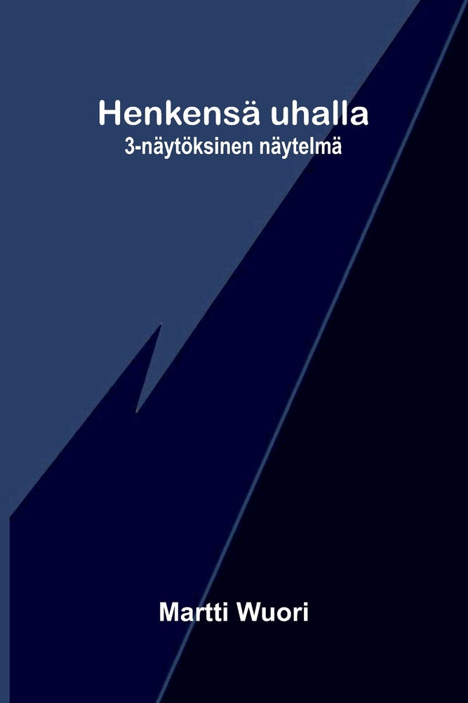 Henkensä uhalla: 3-näytöksinen näytelmä cover