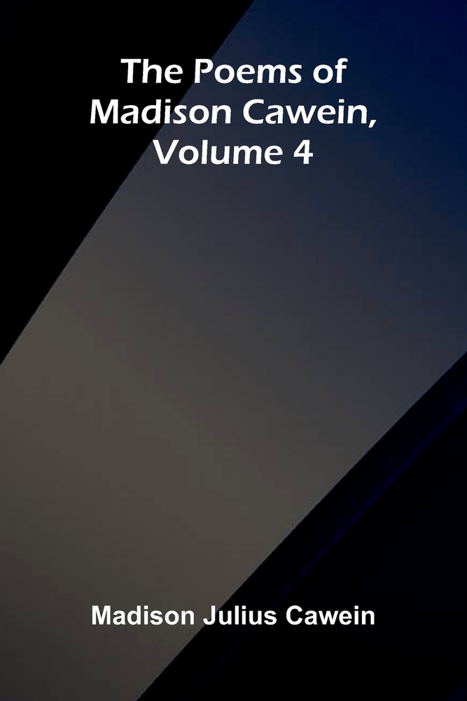 The Poems of Madison Cawein, Volume 4 cover