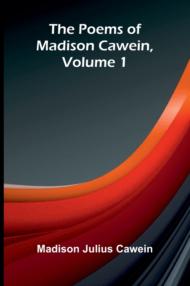 The Poems of Madison Cawein, Volume 1 cover