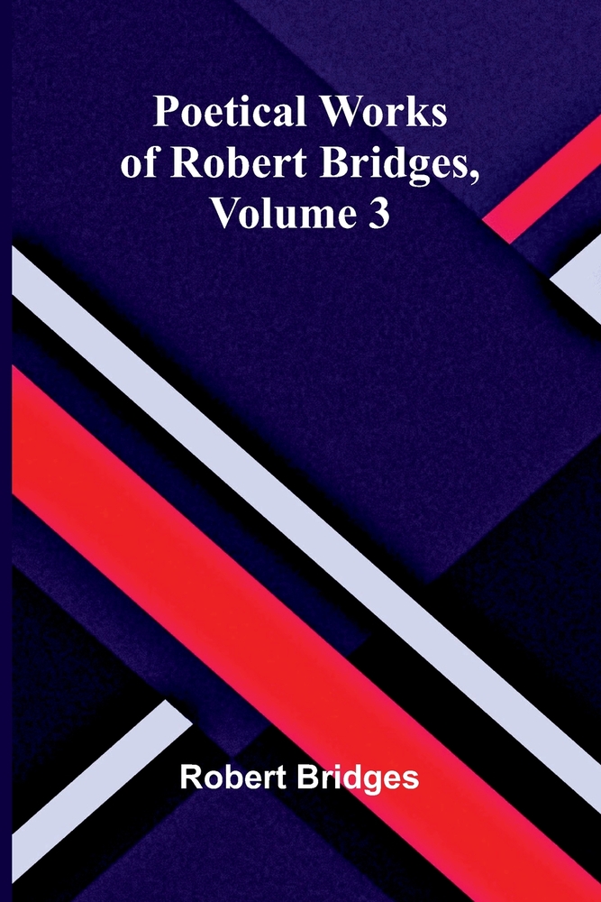 Poetical Works of Robert Bridges, Volume 3 cover