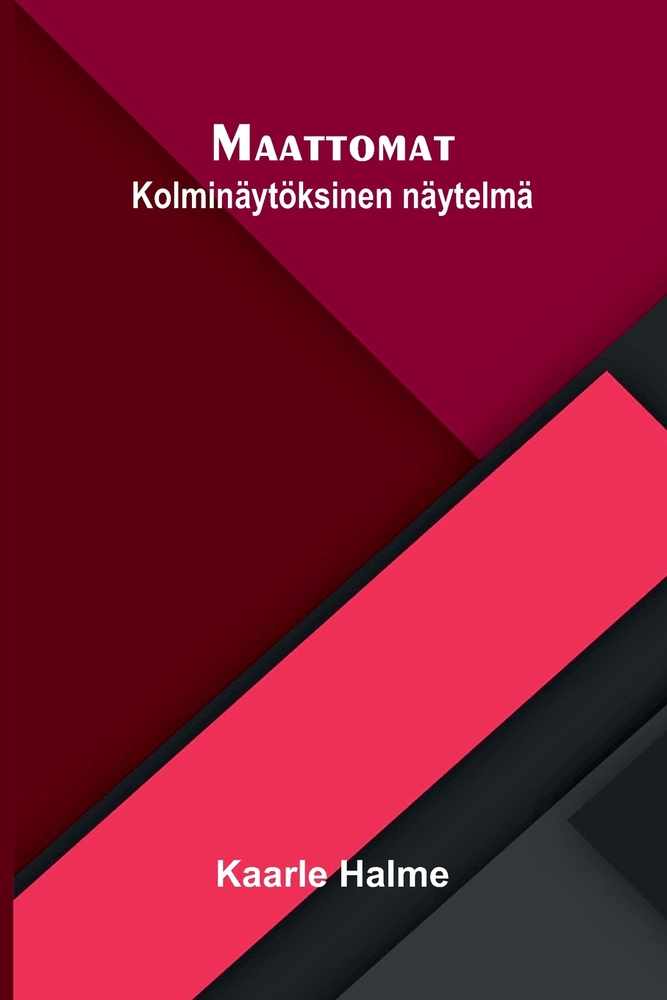 Maattomat: Kolminäytöksinen näytelmä cover