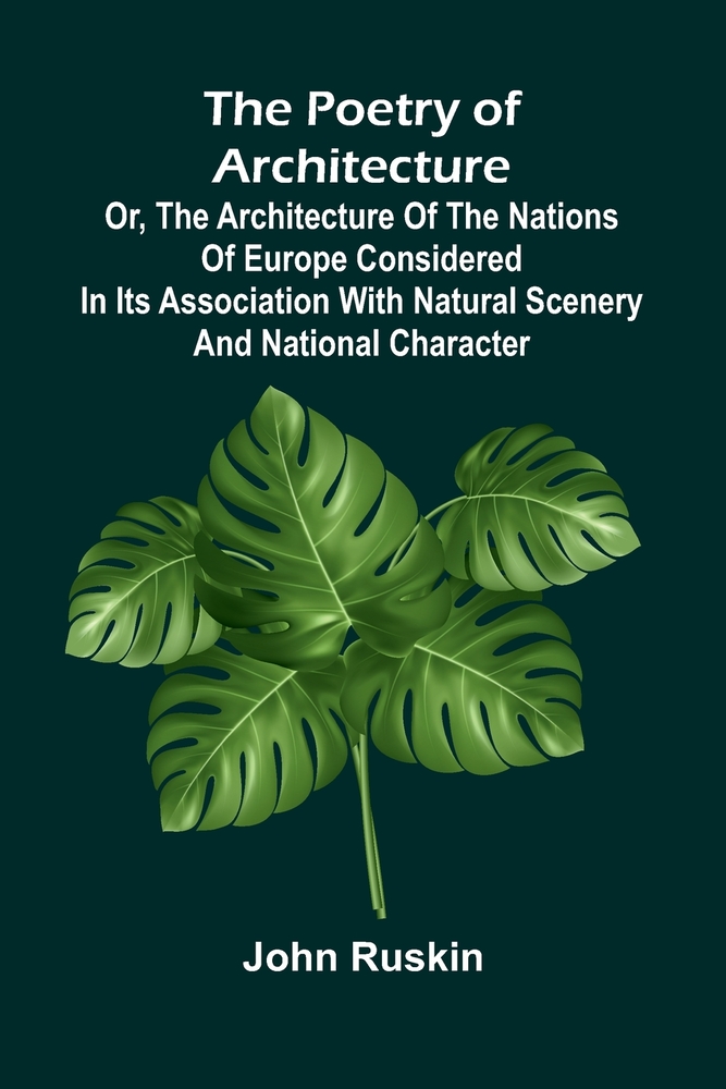 The Poetry of Architecture; Or, the Architecture of the Nations of Europe Considered in its Association with Natural Scenery and National Character cover