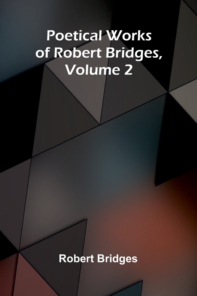 Poetical Works of Robert Bridges, Volume 2 cover