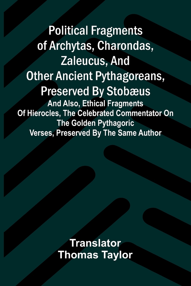 Political Fragments of Archytas, Charondas, Zaleucus, and Other Ancient Pythagoreans, Preserved by Stobæus: And Also, Ethical Fragments of Hierocles, cover