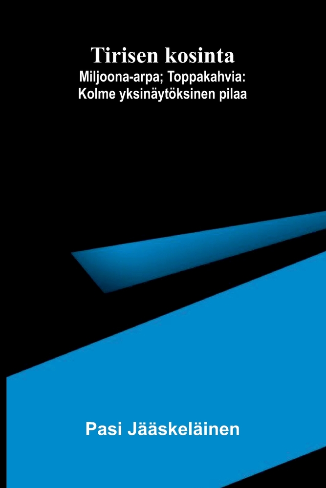 Tirisen kosinta; Miljoona-arpa; Toppakahvia: Kolme yksinäytöksinen pilaa cover