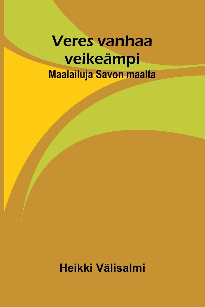 Veres vanhaa veikeämpi: Maalailuja Savon maalta cover