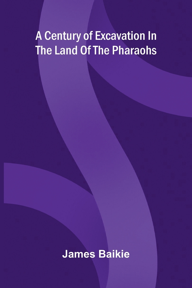 A century of excavation in the land of the Pharaohs cover