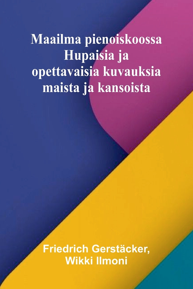 Maailma pienoiskoossa: Hupaisia ja opettavaisia kuvauksia maista ja kansoista cover