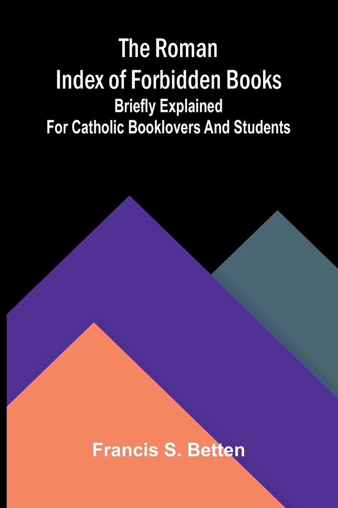 The Roman Index of Forbidden Books; Briefly Explained for Catholic Booklovers and Students cover