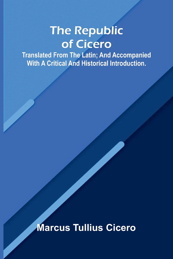 The republic of Cicero; Translated from the Latin; and Accompanied With a Critical and Historical Introduction. cover