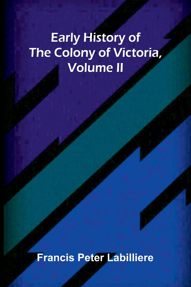Early History of the Colony of Victoria, Volume II cover