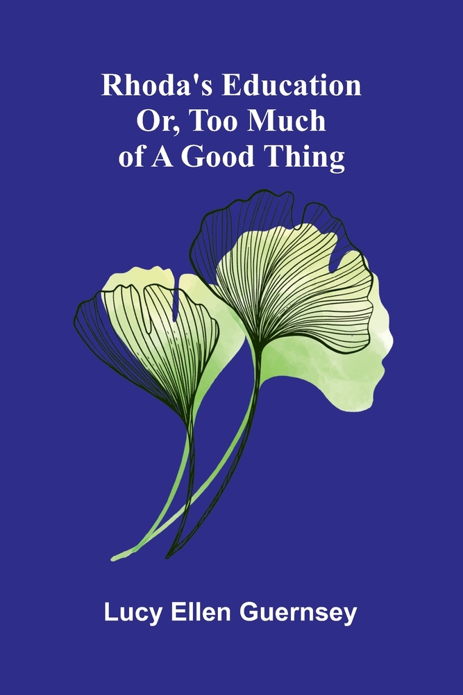 Rhoda's education: or, Too much of a good thing. cover
