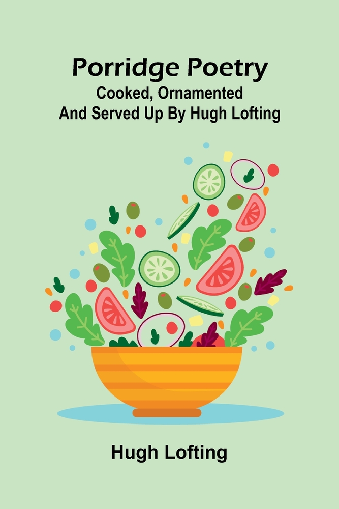 Porridge poetry: Cooked, ornamented and served up by Hugh Lofting cover
