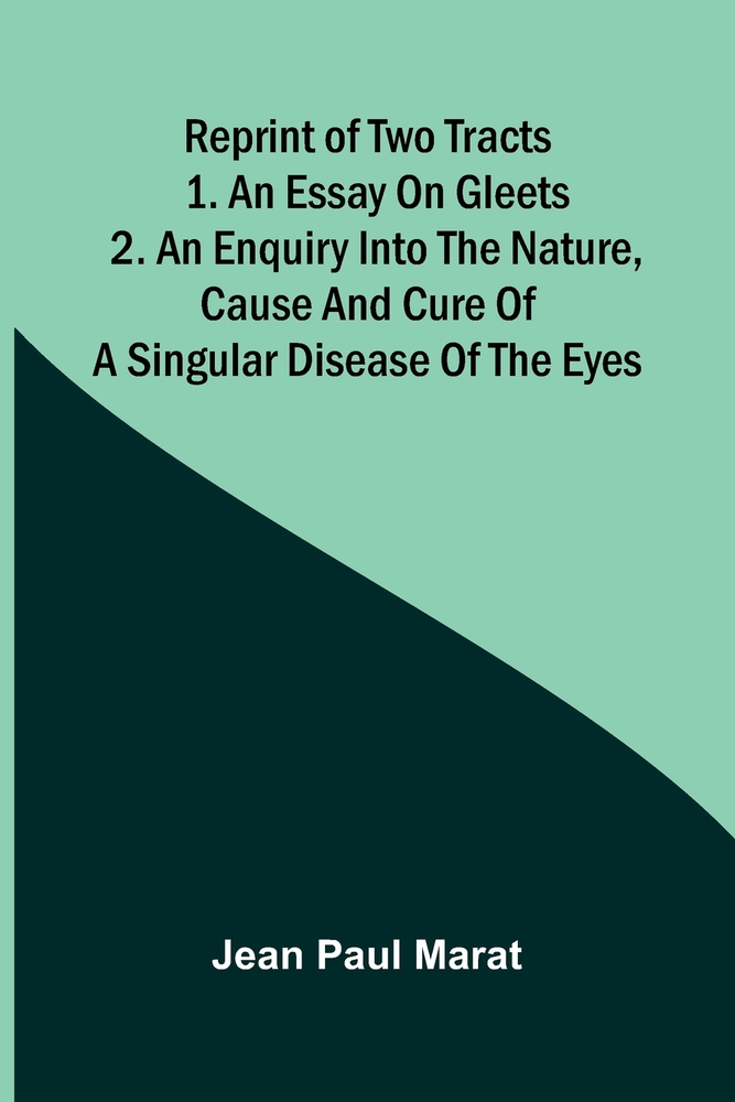 Reprint of Two Tracts; 1. An essay on gleets. 2. An enquiry into the nature, cause, and cure of a singular disease of the eyes cover