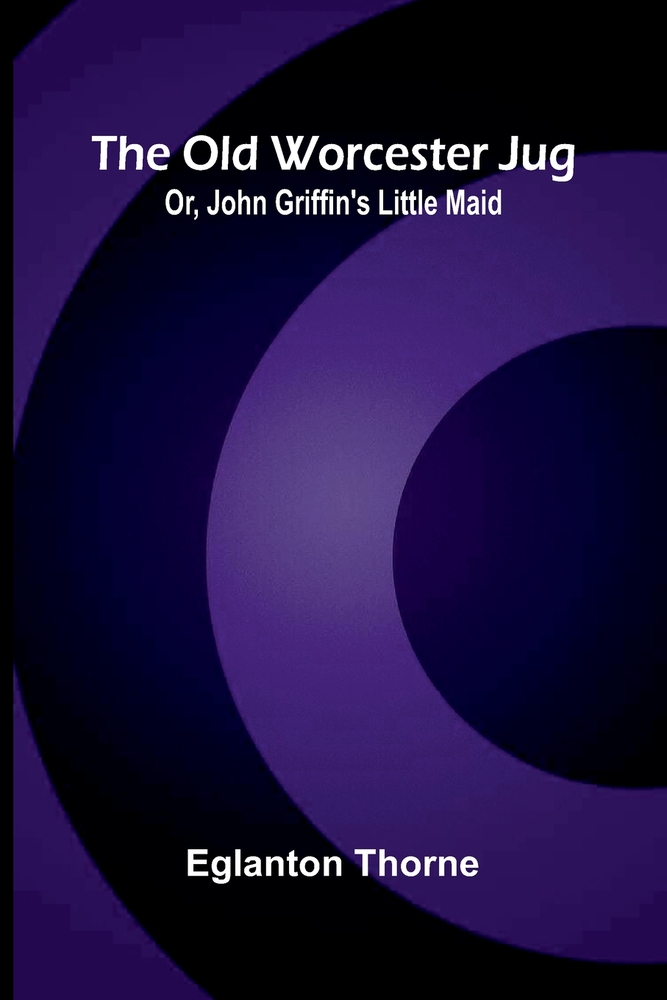 The old Worcester jug: or, John Griffin's little maid cover