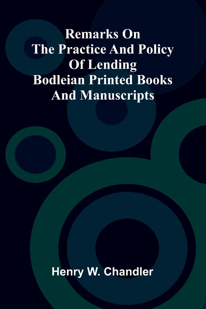 Remarks on the practice and policy of lending Bodleian printed books and manuscripts cover